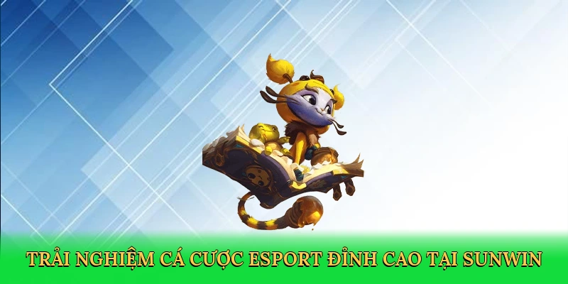 Trải nghiệm cá cược esport đỉnh cao tại Sunwin