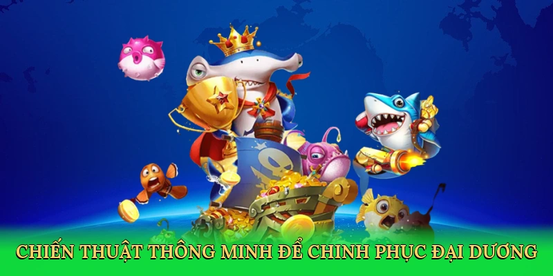 chien-thuat-thong-minh-de-chinh-phuc-dai-duong-4