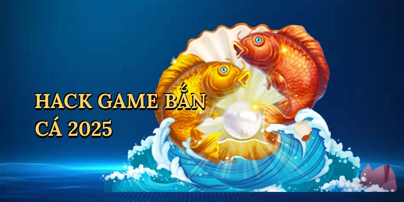 hack-game-ban-ca-2025-1