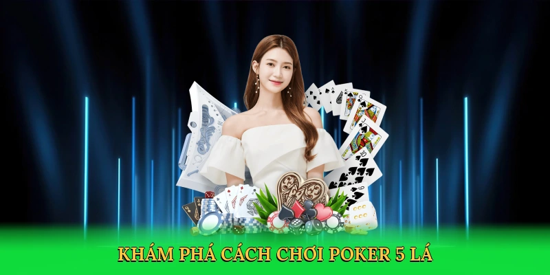 Khám phá cách chơi poker 5 lá