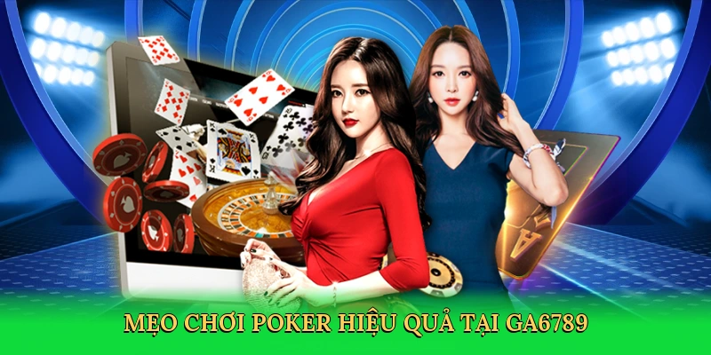 Mẹo chơi poker hiệu quả tại GA6789