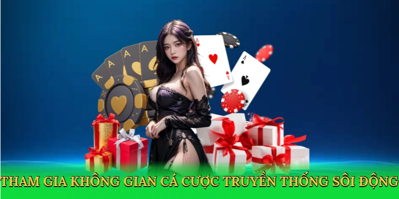 Tham gia không gian cá cược truyền thống sôi động