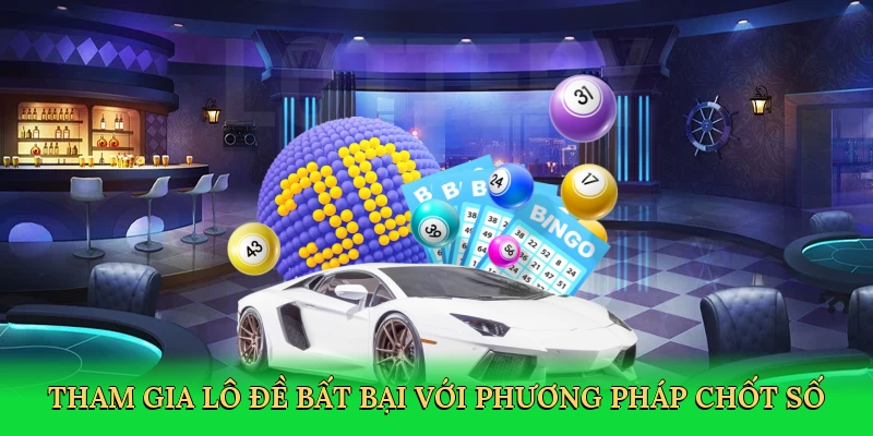 tham-gia-lo-de-bat-bai-voi-phuong-phap-chot-so-2