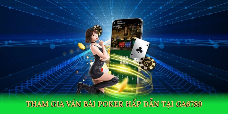 Tham gia ván bài poker hấp dẫn tại GA6789