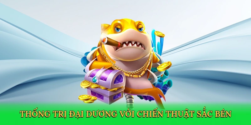 Thống trị đại dương với chiến thuật sắc bén