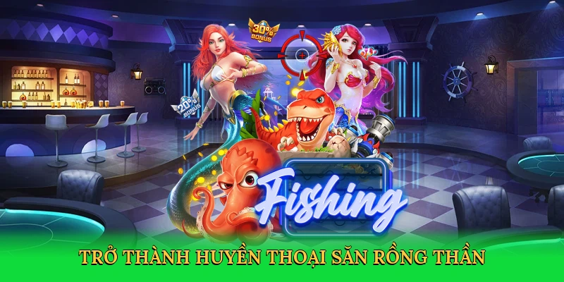 Trở thành huyền thoại săn rồng thần