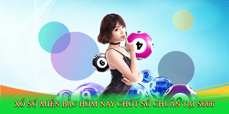 xo-so-mien-bac-hom-nay-chot-so-chuan-tai-s666-2