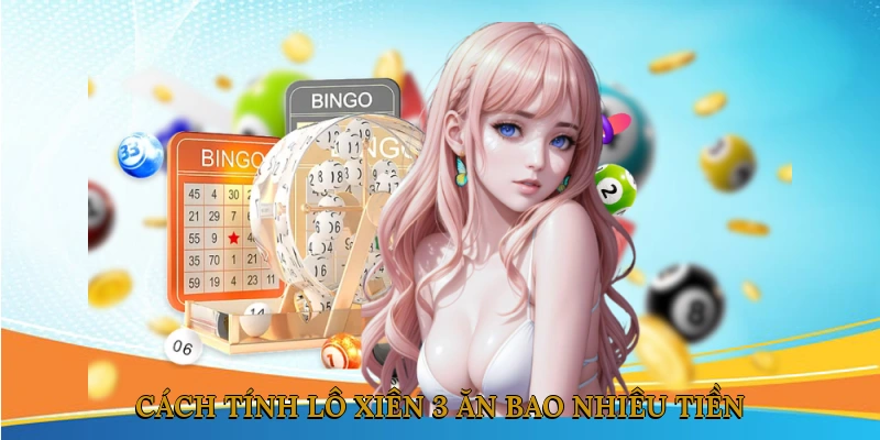 Cách tính lô xiên 3 ăn bao nhiêu tiền?