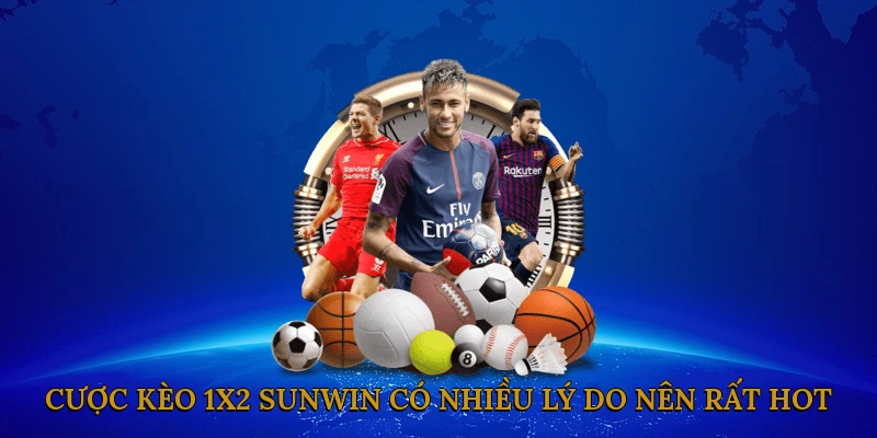 Cược kèo 1x2 SUNWIN có nhiều lý do nên rất hot