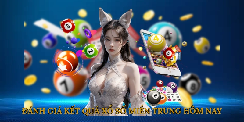 Đánh Giá Kết Quả Xổ Số Miền Trung Hôm Nay