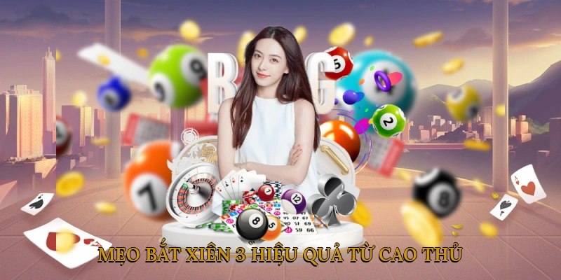 Mẹo bắt xiên 3 hiệu quả từ cao thủ