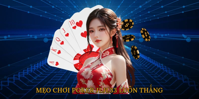 Mẹo Chơi Poker JLJL33 Luôn Thắng