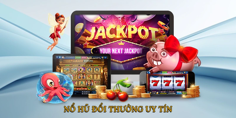 Nổ hũ đổi thưởng uy tín