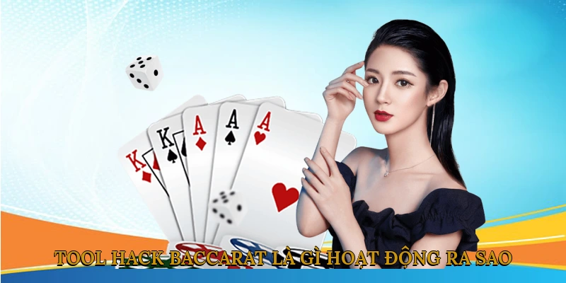 Tool hack Baccarat là gì? Hoạt động ra sao?