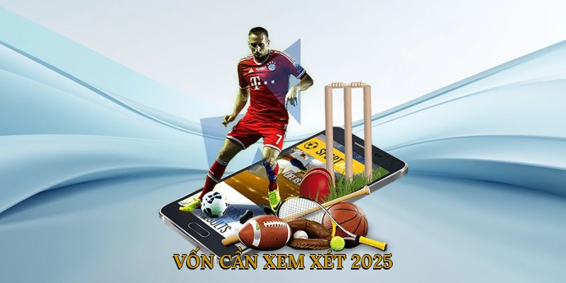 Vốn cần xem xét 2025