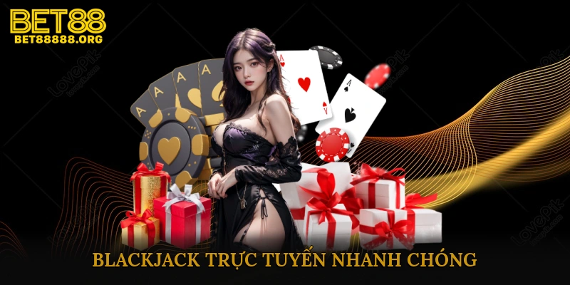 Blackjack trực tuyến nhanh chóng