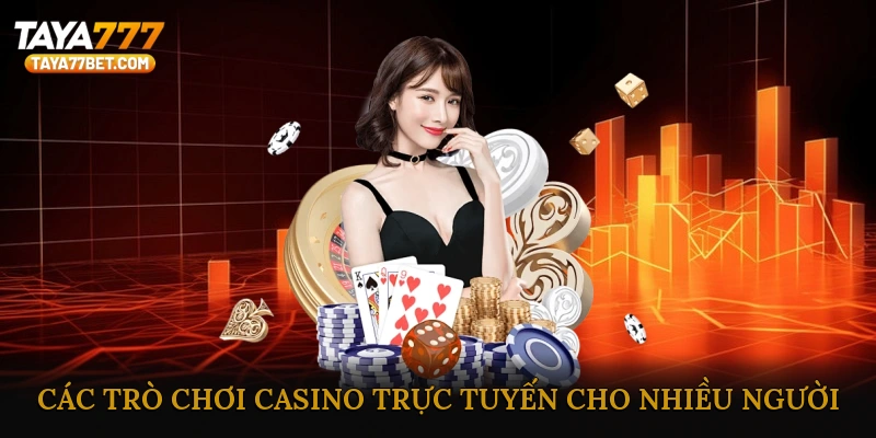 Các Trò Chơi Casino Trực Tuyến Dành Cho Nhiều Người
