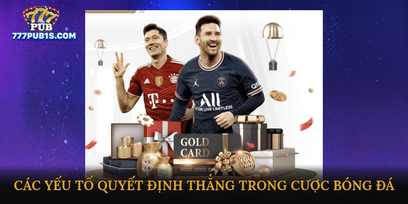 Các yếu tố quyết định thắng trong cược bóng đá