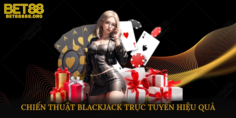 Chiến Thuật Blackjack Trực Tuyến Hiệu Quả