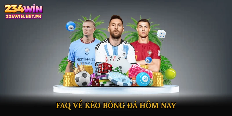 FAQ về kèo bóng đá hôm nay