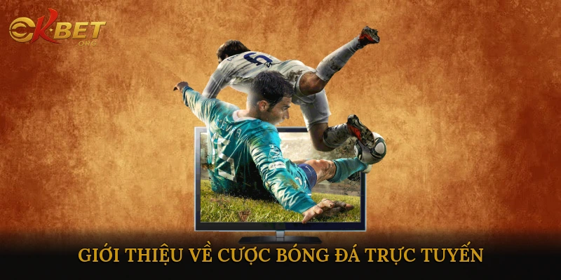Giới Thiệu Về Cược Bóng Đá Trực Tuyến