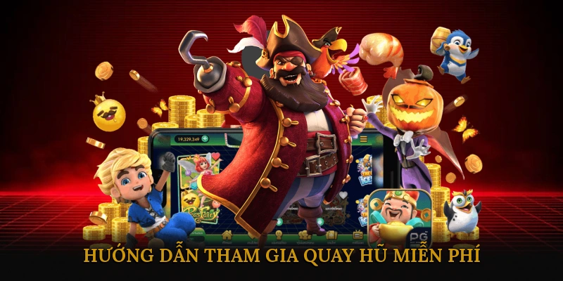 Hướng Dẫn Tham Gia Quay Hũ Miễn Phí Một Cách Dễ Dàng