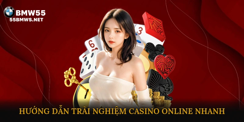 Hướng dẫn trải nghiệm casino online nhanh