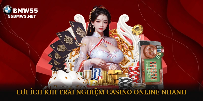 Lợi ích khi trải nghiệm casino online nhanh