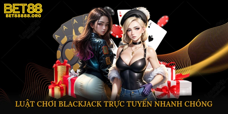 Luật Chơi Blackjack Trực Tuyến Nhanh Chóng