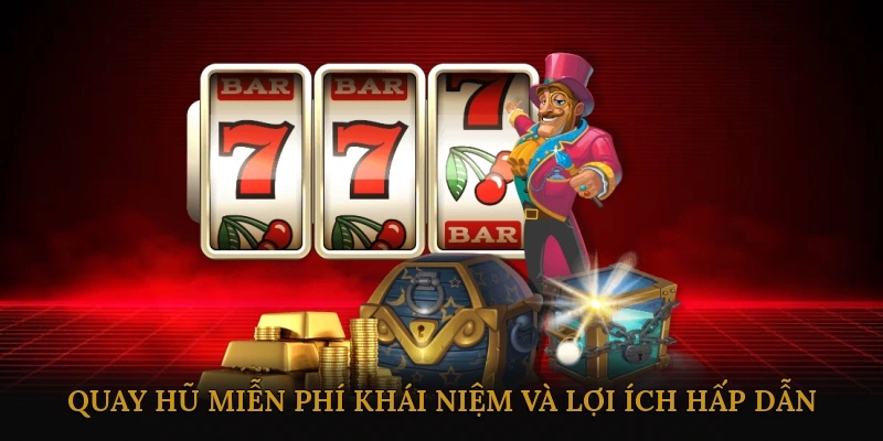 Quay Hũ Miễn Phí: Khái Niệm Và Lợi Ích Hấp Dẫn