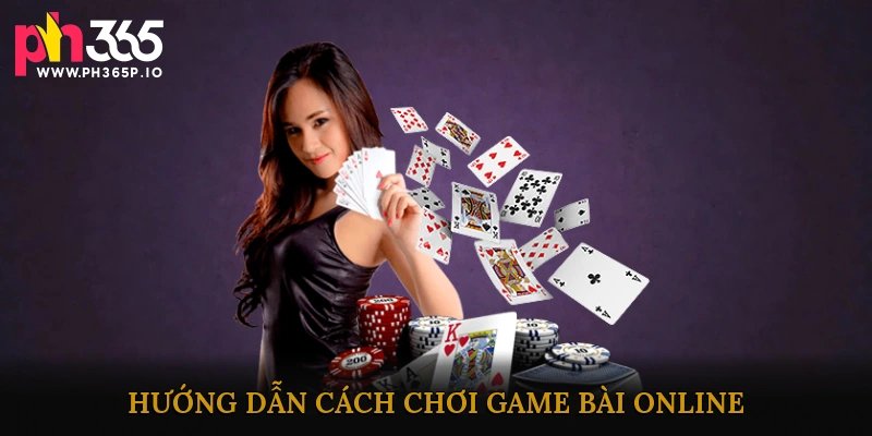 Hướng dẫn cách chơi game bài online
