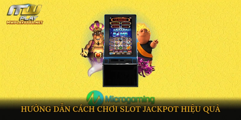 Hướng dẫn cách chơi Slot Jackpot hiệu quả