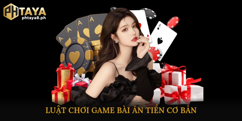 Luật chơi game bài ăn tiền cơ bản