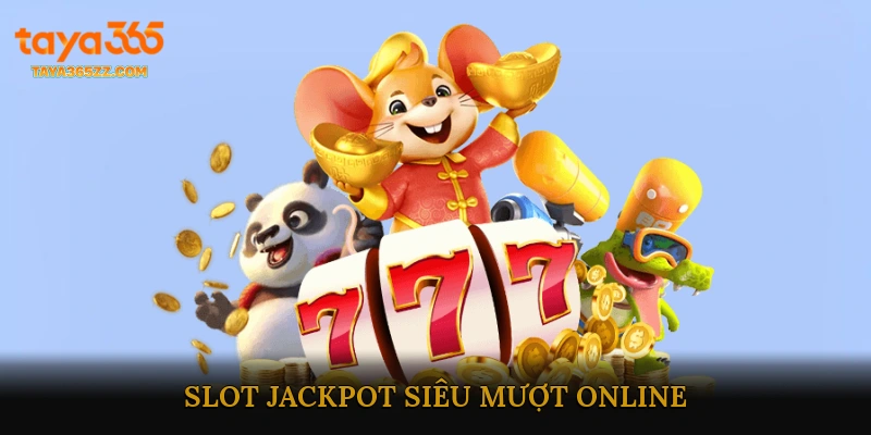 Slot Jackpot Siêu Mượt Online