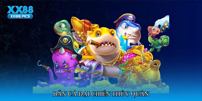 Bắn cá đại chiến thủy quân