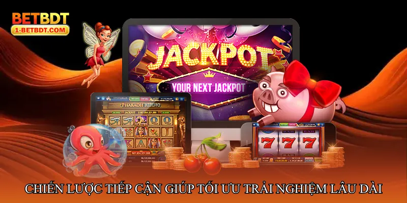 Chiến lược tiếp cận giúp tối ưu trải nghiệm lâu dài