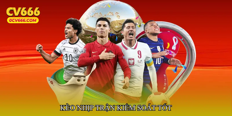 Kèo nhịp trận kiểm soát tốt