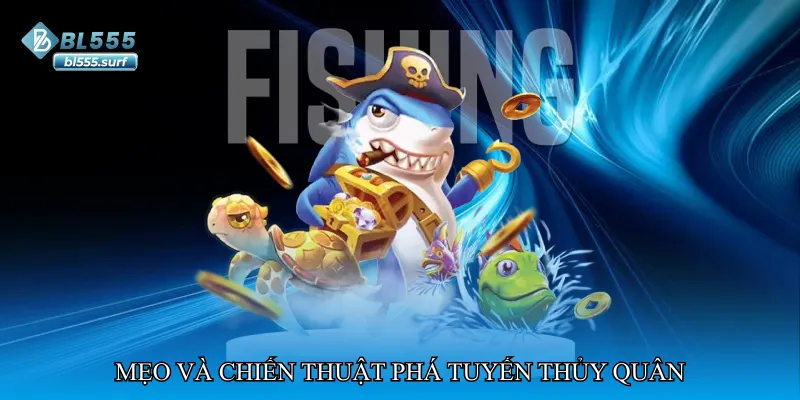 Mẹo và chiến thuật phá tuyến thủy quân