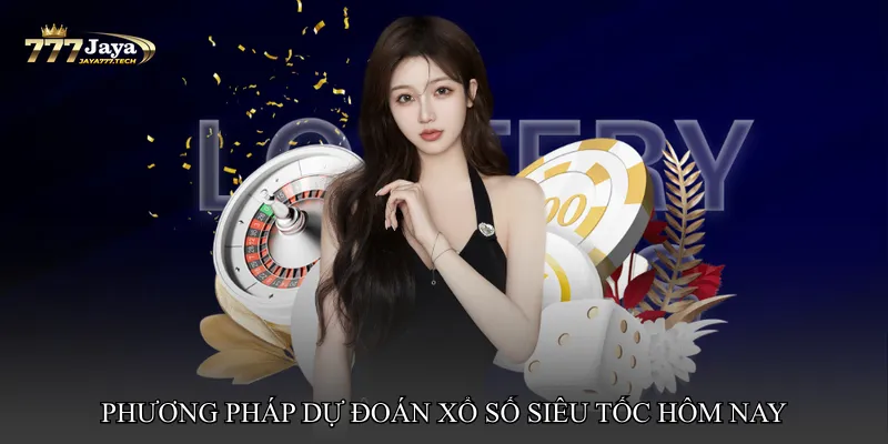 Phương pháp dự đoán Xổ số siêu tốc hôm nay may mắn