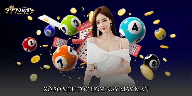 Xổ số siêu tốc hôm nay may mắn