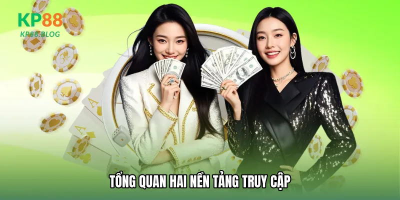 Tổng quan hai nền tảng truy cập