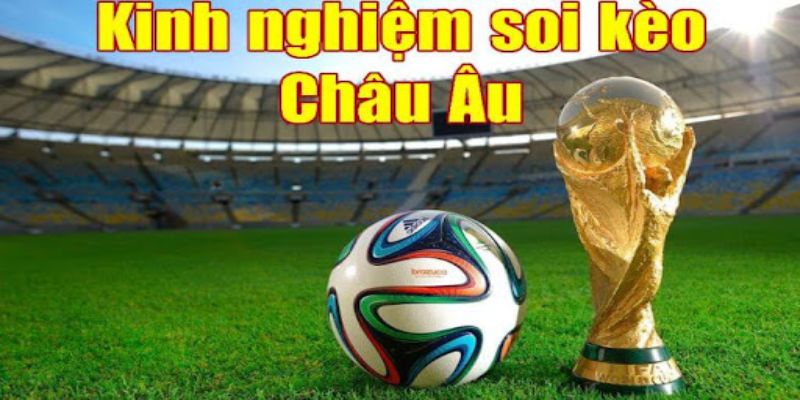 Học cách quản lý vốn khi chơi kèo châu Âu