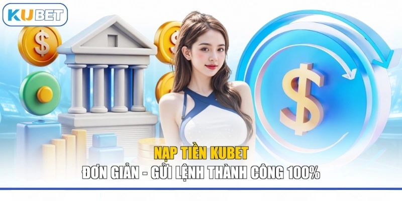 Điều kiện nạp tiền cược tại nhà cái Kubet không quá khắt khe